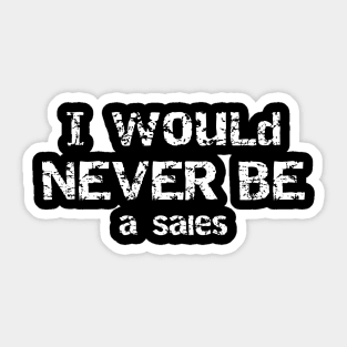 I Would Never Be Salesman Sarcastic Humor Sticker